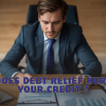 Does Debt Relief Hurt Your Credit